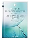 Image de Mit den Flügeln der Zeit fliegt die Traurigkeit davon: Texte und Gedichte zu Trost und Hoffnung