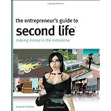The Entrepreneur's Guide to Second Life: Making Money in the Metaverse ~ Daniel Terdiman