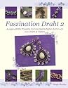 Faszination Draht 2: Ausgewählte Projekte für handgefertigten Schmuck aus Draht & Perlen