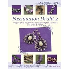 Faszination Draht 2: Ausgew�hlte Projekte f�r handgefertigten Schmuck aus Draht & Perlen