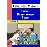 Charlotte Mason's Original Homeschooling Series Volume 6 - Towards A Philosophy of Education ~ Charlotte Mason
