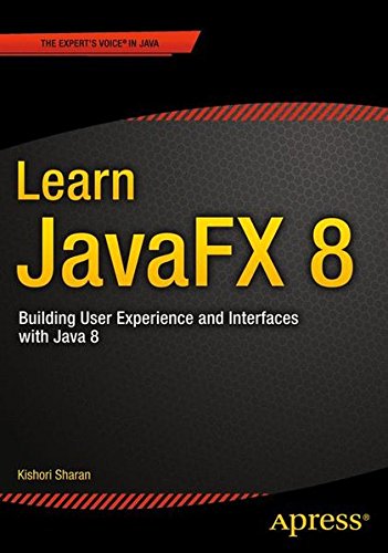 Learn JavaFX 8: Building User Experience and Interfaces with Java 8, by Kishori Sharan
