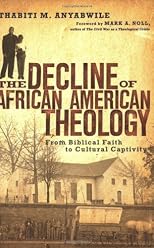 The Decline of African American Theology: From Biblical Faith to Cultural Captivity