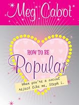How to Be Popular: . When You're a Social Reject Like Me, Steph L.!