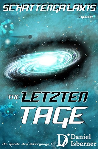 Schattengalaxis - Die letzten Tage: (Überarbeitete 3. Auflage) (German Edition)