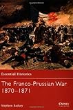 The Franco-Prussian War 1870-1871 (Essential Histories)