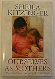 Ourselves as mothers