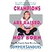 Champions Are Raised, Not Born: How My Parents Made Me a Success