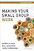 Books : Making Your Small Group Work Participant's Guide with DVD