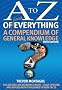 A To Z Of Everything, 5th Edition: A Compendium of General Knowledge