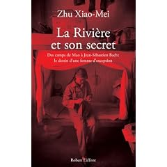 La rivi�re et son secret. Des camps de Mao � Jean-S�bastien Bach, l'itin�raire d'une femme d'exception
