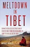 Meltdown in Tibet: China's Reckless Destruction of Ecosystems from the Highlands of Tibet to the Deltas of Asia