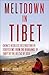 Meltdown in Tibet: China's Reckless Destruction of Ecosystems from the Highlands of Tibet to the Deltas of Asia