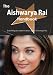 The Aishwarya Rai Handbook - Everything You Need to Know about Aishwarya Rai