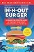 In-N-Out Burger: A Behind-the-Counter Look at the Fast-Food Chain That Breaks All the Rules