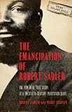 Emancipation of Robert Sadler, The: The Powerful True Story of a Twentieth-Century Plantation Slave