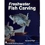 Freshwater Fish Carving (Schiffer Book for Carvers)