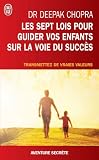 Les sept lois pour guider vos enfants sur la voie du succès - Transmettez de vraies valeurs