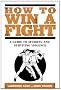 How to Win a Fight: A Guide to Avoiding and Surviving Violence