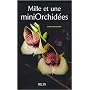 Mille et une miniOrchid�es : Les d�couvrir, les cultiver