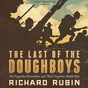 The Last of the Doughboys: The Forgotten Generation and Their Forgotten World War | [Richard Rubin]