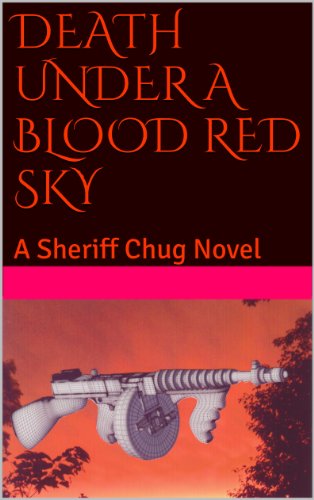 DEATH UNDER A BLOOD RED SKY: A Sheriff Chug Novel