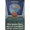 Was konnte Kant, was ich nicht kann? Kinder fragen - Philosophen antworten