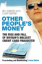 Other People's Money: The Rise and Fall of Britain's Boldest Credit Card Fraudster