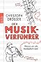Der  Musikverf�hrer: Warum wir alle musikalisch sind