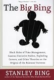The Big Bing: Black Holes of Time Management, Gaseous Executive Bodies, Exploding Careers, And Other Theories on the Origins of the Business Universe (0060529571) by Bing, Stanley