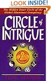 Circle of Intrigue: The Hidden Inner Circle of the Global Illuminati Conspiracy