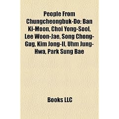 People from Chungcheongbuk-Do: Ban KI-Moon, Choi Yong-Sool, Lee Woon-Jae, Song Chong-Gug, Kim Jong-Il, Uhm Jung-Hwa, Park Sung Bae, Yuk Young-Soo