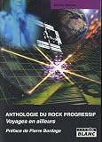 ANTHOLOGIE DU ROCK PROGRESSIF Voyages en ailleurs