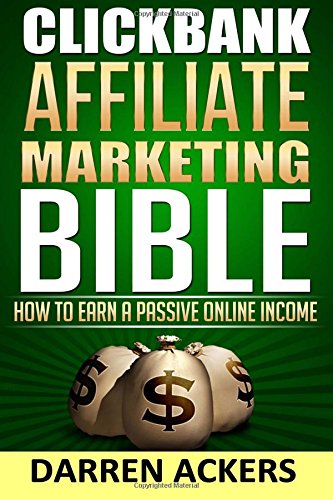 clickbank affiliate marketing bible how to earn a passive online income