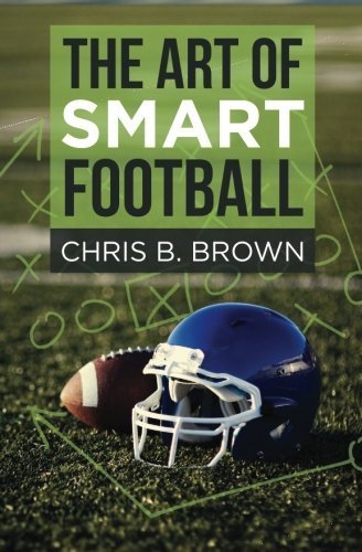 The Art of Smart Football by Chris B. Brown (2015-07-09)
