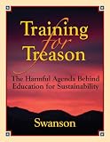 Training for Treason, The Harmful Agenda Behind Education for Sustainability