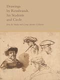 Drawings by Rembrandt, his students, and circle from the Maida and George Abrams collection