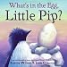 What's in the Egg, Little Pip?