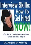 Interview Skills: How to Get Hired NOW! Quick Job Interview Success Tips (Interview Quick Tip Series)