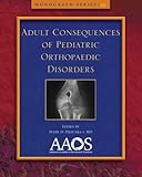Adult consequences of pediatric orthopaedic conditions