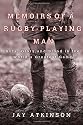 Memoirs of a Rugby-Playing Man: Guts, Glory, and Blood in the World's Greatest Game