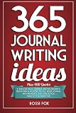 365 Journal Writing Ideas: A year of daily journal writing prompts, questions & actions to fill your journal with memories, self-reflection, creativity & direction