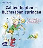 Zahlen h&uuml;pfen - Buchstaben springen: Bewegungsspiele zur ganzheitlichen Schulvorbereitung - Antje Suhr