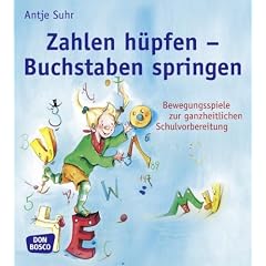 Zahlen h�pfen - Buchstaben springen: Bewegungsspiele zur ganzheitlichen Schulvorbereitung