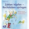 Zahlen h�pfen - Buchstaben springen: Bewegungsspiele zur ganzheitlichen Schulvorbereitung