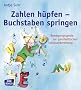 Zahlen h�pfen - Buchstaben springen: Bewegungsspiele zur ganzheitlichen Schulvorbereitung