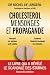 Cholest�rol, mensonges et propagande [nouvelle �dition]