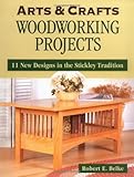 Arts & Crafts Woodworking Projects: 11 New Designs in the Stickley Tradition