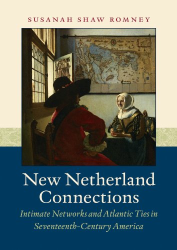 new netherland connections intimate networks and atlantic ties in seventeenth century america published for