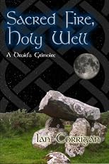 Sacred Fire, Holy Well: A Druid's Grimoire